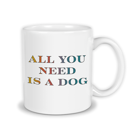 All You Need Is A Dog - Ready-Made Mug