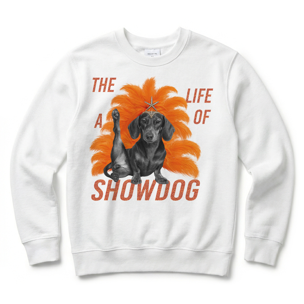 White sweatshirt with a graphic of a dachshund and text 'The Life of a Showdog' on a white background